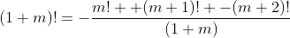 (1+m)!=-\frac{m! +(m+1)! -(m+2)!}{(1+m)}