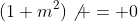 (1+m^2)\not = 0
