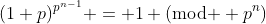 (1+p)^{p^{n-1}} = 1 (\mbox{mod } p^n)
