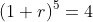 (1+r)^5=4