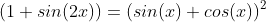 (1+sin(2x))=(sin(x)+cos(x))^2