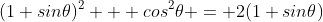 (1+sin\theta)^2 + cos^2\theta = 2(1+sin\theta)