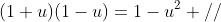 (1+u)(1-u)=1-u^2 //