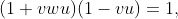 (1+vwu)(1-vu)=1,