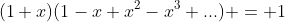 (1+x)(1-x+x^2-x^3+...) = 1