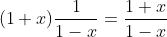 (1+x)\frac{1}{1-x}=\frac{1+x}{1-x}