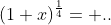 (1+x)^{\frac{1}{4}}= ..