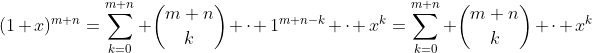 (1+x)^{m+n}=\sum_{k=0}^{m+n} \binom{m+n}{k} \cdot 1^{m+n-k} \cdot x^k=\sum_{k=0}^{m+n} \binom{m+n}{k} \cdot x^k
