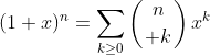 (1+x)^{n}=\sum_{k\geq0}\left({n\atop k}\right)x^{k}