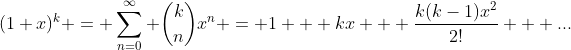 (1+x)^k = \sum_{n=0}^{\infty} \binom{k}{n}x^n = 1 + kx + \frac{k(k-1)x^2}{2!} + ...
