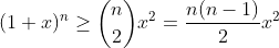 (1+x)^n\ge\binom{n}{2}x^2=\frac{n(n-1)}{2}x^2
