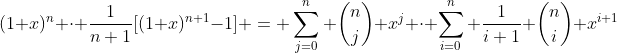 (1+x)^n \cdot \frac{1}{n+1}[(1+x)^{n+1}-1] = \sum_{j=0}^n \binom{n}{j} x^j \cdot \sum_{i=0}^n \frac{1}{i+1} \binom{n}{i} x^{i+1}