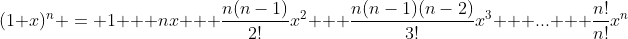 (1+x)^n = 1 + nx + \frac{n(n-1)}{2!}x^2 + \frac{n(n-1)(n-2)}{3!}x^3 + ... + \frac{n!}{n!}x^n