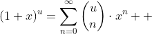 (1+x)^u=\sum_{n=0}^{\infty}{\binom{u}{n}\cdot{x^n}  }