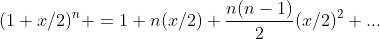 (1+x/2)^n =1+n(x/2)+\frac{n(n-1)}{2}(x/2)^2+...