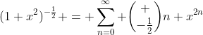 (1+x^{2})^{-\frac{1}{2}} = \sum_{n=0}^{\infty} \binom {-\frac{1}{2}}{n} x^{2n}