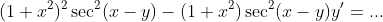 (1+x^2)^2\sec^2(x-y)-(1+x^2)\sec^2(x-y)y'=...