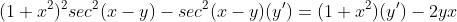 (1+x^2)^2sec^2(x-y)-sec^2(x-y)(y')=(1+x^2)(y')-2yx