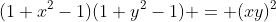 (1+x^2-1)(1+y^2-1) = (xy)^2