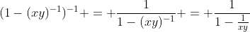 (1-(xy)^{-1})^{-1} = \frac{1}{1-(xy)^{-1}} = \frac{1}{1-\frac{1}{xy}}
