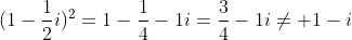 (1-\frac{1}{2}i)^2=1-\frac{1}{4}-1i=\frac{3}{4}-1i\neq 1-i