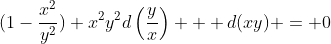 (1-\frac{x^2}{y^2}) x^2y^2d\left(\dfrac{y}{x}\right) + d(xy) = 0