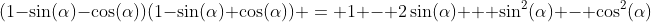 (1-\sin(\alpha)-\cos(\alpha))(1-\sin(\alpha)+\cos(\alpha)) = 1 - 2\sin(\alpha) + \sin^2(\alpha) - \cos^2(\alpha)
