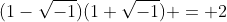(1-\sqrt{-1})(1+\sqrt{-1}) = 2