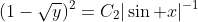 (1-\sqrt{y})^2=C_2|\sin x|^{-1}