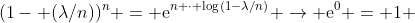 (1- (\lambda/n))^{n} = \mathrm{e}^{n \cdot \log{(1-\lambda/n)}} \to \mathrm{e}^{0} = 1 
