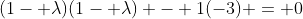 (1- \lambda)(1- \lambda) - 1(-3) = 0