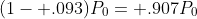 (1- .093)P_0= .907P_0