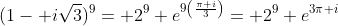 (1- i\sqrt{3})^9= 2^9 e^{9\left(\frac{\pi i}{3}\right)}= 2^9 e^{3\pi i}