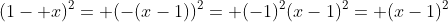 (1- x)^2= (-(x-1))^2= (-1)^2(x-1)^2= (x-1)^2