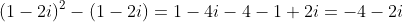 (1-2i)^2-(1-2i)=1-4i-4-1+2i=-4-2i