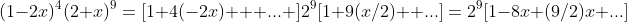 (1-2x)^4(2+x)^9=[1+4(-2x) + ... ]2^9[1+9(x/2) +...]=2^9[1-8x+(9/2)x+...]