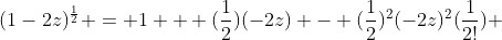 (1-2z)^{\frac{1}{2}} = 1 + (\frac{1}{2})(-2z) - (\frac{1}{2})^2(-2z)^2(\frac{1}{2!}) 
