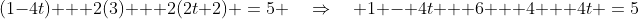 (1-4t) + 2(3) + 2(2t+2) \:=\:5 \quad\Rightarrow\quad 1 - 4t + 6 + 4 + 4t \:=\:5