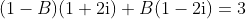 (1-B)(1+2\text{i})+B(1-2\text{i})=3