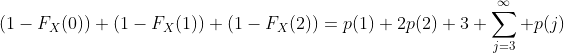 (1-F_X(0))+(1-F_X(1))+(1-F_X(2))=p(1)+2p(2)+3 \sum_{j=3}^\infty p(j)