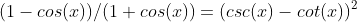 (1-cos(x))/(1+cos(x))=(csc(x)-cot(x))^2
