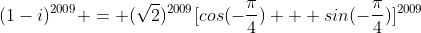 (1-i)^{2009} = (\sqrt{2})^{2009}[cos(-\frac{\pi}{4}) + sin(-\frac{\pi}{4})]^{2009}