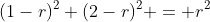 (1-r)^2+(2-r)^2 = r^2