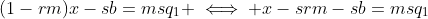 (1-rm)x-sb=msq_1 \iff x-srm-sb=msq_1