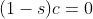 (1-s)c=0