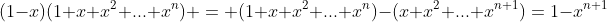(1-x)(1+x+x^2+...+x^n) = (1+x+x^2+...+x^n)-(x+x^2+...+x^{n+1})=1-x^{n+1}