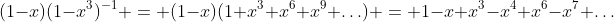 (1-x)(1-x^3)^{-1} = (1-x)(1+x^3+x^6+x^9+\ldots) = 1-x+x^3-x^4+x^6-x^7+\ldots