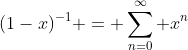 (1-x)^{-1} = \sum_{n=0}^{\infty} x^n