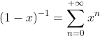(1-x)^{-1}=\sum_{n=0}^{+\infty}x^n