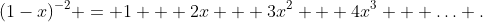 (1-x)^{-2} = 1 + 2x + 3x^2 + 4x^3 + \ldots .